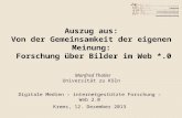Auszug aus: Von der Gemeinsamkeit der eigenen Meinung: Forschung über Bilder im Web *.0 Manfred Thaller Universität zu Köln Digitale Medien – internetgestützte.