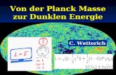 Von der Planck Masse zur Dunklen Energie C. Wetterich.