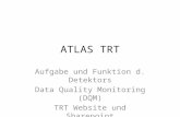 ATLAS TRT Aufgabe und Funktion d. Detektors Data Quality Monitoring (DQM) TRT Website und Sharepoint