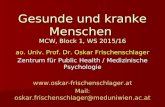 Gesunde und kranke Menschen MCW, Block 1, WS 2015/16 ao. Univ. Prof. Dr. Oskar Frischenschlager Zentrum für Public Health / Medizinische Psychologie .