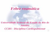 Febre reumática Universidade Federal do Estado do Rio de Janeiro CCBS - Disciplina Cardiopulmonar.