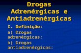 Drogas Adrenérgicas e Antiadrenérgicas I. Definição: a) Drogas adrenérgicas: b) Drogas antiadrenérgicas: