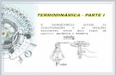 A termodinâmica estuda as transformações e as relações existentes entre dois tipos de energia: mecânica e térmica.