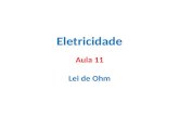 Eletricidade Aula 11 Lei de Ohm. Lei de Ohm Expressa a relação entre a tensão, a corrente e a resistência “A corrente é diretamente proporcional à tensão