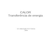 CALOR Transferência de energia Em elaboração Prof. Patricia 2009