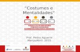Ω “Costumes e Mentalidades" Prof. Pedro Aguerre Março/Abril 2015.