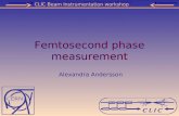 Femtosecond phase measurement Alexandra Andersson CLIC Beam Instrumentation workshop.