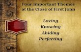 Four Important Themes at the Close of First John Loving Knowing Abiding Perfecting.