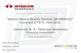 “Mobile Mixed Reality System (MOMIRAS)” Contract (ΓΓΕΤ): ISR-3215 Kick off meeting Intracom, Athens 29 th July 2014 Intracom S. A. Telecom Solutions Company.