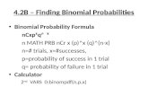 4.2B – Finding Binomial Probabilities Binomial Probability Formula nCxpᵡqᶮ ᵡ n MATH PRB nCr x (p)˄x (q)˄(n-x) n=# trials, x=#successes, p=probability of