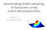 Al Parker January 18, 2009 Accelerating Gibbs sampling of Gaussians using matrix decompositions.