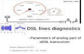 DSL lines diagnostics - Parameters of analog part of xDSL transceiver Access Networks 2010/11 Ľ. Maceková, KEMT- FEI – TU - Košice.