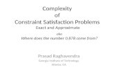 Prasad Raghavendra Georgia Institute of Technology, Atlanta, GA Complexity of Constraint Satisfaction Problems Exact and Approximate TexPoint fonts used.