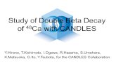 Study of Double Beta Decay of 48 Ca with CANDLES Y.Hirano, T.Kishimoto, I.Ogawa, R.Hazama, S.Umehara, K.Matsuoka, G.Ito, Y.Tsubota, for the CANDLES Collaboration.
