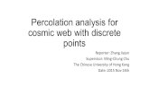 Percolation analysis for cosmic web with discrete points Reporter: Zhang Jiajun Supervisor: Ming-Chung Chu The Chinese University of Hong Kong Date: 2015.