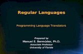 Regular Languages Prepared by Manuel E. Bermúdez, Ph.D. Associate Professor University of Florida Programming Language Translators