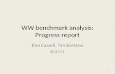 WW benchmark analysis: Progress report Ron Cassell, Tim Barklow 8/4/11 1.