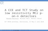 A CCE and TCT Study on low resistivity MCz p-on-n detectors Nicola Pacifico, Michael Moll, Manuel Fahrer 16 th RD50 workshop, Barcellona, 31 May-2 June.