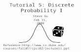 Tutorial 5: Discrete Probability I Reference:  cps102/lecture11.ppt Steve Gu Feb 15, 2008.