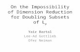 On the Impossibility of Dimension Reduction for Doubling Subsets of L p Yair Bartal Lee-Ad Gottlieb Ofer Neiman.