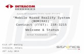Mobile Mixed Reality System (MOMIRAS) Contract (): ISR-3215 Kick off meeting Intracom, Athens 29 th July 2014 Welcome  Status Artur Krukowski (ICOM)