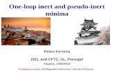 One-loop inert and pseudo-inert minima Pedro Ferreira ISEL and CFTC, UL, Portugal Toyama, 14/02/2015 Preliminary results, with Bogumila Swiezewska, Univerity.