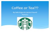 Coffee or Tea??? By Selin Ergun  Lauren Freund Period 5.