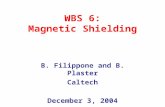 WBS 6: Magnetic Shielding B. Filippone and B. Plaster Caltech December 3, 2004.