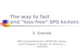 The way to fast and "loss-free" SPS kickers E. Gaxiola With contributions from AB-BT-KSL section and…