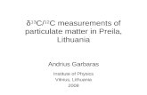 Δ 13 C/ 12 C measurements of particulate matter in Preila, Lithuania Andrius Garbaras Institute of…