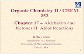 Organic Chemistry II / CHEM 252 Chapter 17 – Aldehydes …alpha.chem.umb.edu/.../Lecture_Chapter_17.pdf · Organic Chemistry II / CHEM 252 Chapter 17 ... 8 Reactions via Enols/Enolate