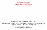 PVT Concepts (Reservoir Fluids) - College of · PDF fileOrientation — Phase Behavior Slide — 1 PVT Concepts (Reservoir Fluids) Thomas A. Blasingame, Ph.D., P.E. Department of Petroleum