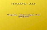 Perspectiva : Dibujar un objeto en tres dimensionesiesalfonsox.es/wp-content/uploads/2015/10/Perspectivas-1.pdf · Perspectivas - Vistas Perspectiva : Dibujar un objeto en tres dimensiones.