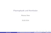Plasmaphysik und Kernfusion - thphys.uni-heidelberg.dewolschin/eds14_5.pdf · Maurus Hans Plasmaphysik und Kernfusion 26.05.2014 4 / 18. ... Michael Kaufmann: Plasmaphysik und Kernfusion.
