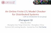 An Online Model Checker for Distributed Systems - Cmacscmacs.cs.cmu.edu/seminars/slides/qi.pdf · An Online Finite LTL Model Checker for Distributed Systems ... Current SCS visiting