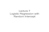 Lecture 7 Logistic Regression with Random · PDF file• In logistic regression the error is assumed to have a logistic cumulative density function given x, εi Pr( ) ... Logistic