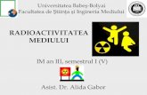 Prezentarea cursului optional RADIOACTIVITATEA …enviro.ubbcluj.ro/de ce student/Radioactivitate_Timar Alida.pdf · De ce RADIOACTIVITATE ÎN STUDIUL MEDIULUI ? In fiecare ora, natural.