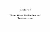 Lecture 5 Plane Wave Reflection and Transmission · PDF fileReflection and Transmission ... mixed waves can be viewed as a superposition of a traveling wave and a standing wave where