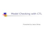 Model Checking with CTL - University of Pennsylvanialee/02cis640/slides/CTL.pdf · Model Checking with CTL Based Upon: Logic in Computer Science. Huth and Ryan. 2000. (148-215) Model
