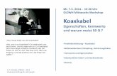Koaxkabel -  · PDF fileMi. 7.5. 2014 - 19.30 Uhr DL0WH Mittwochs Workshop Koaxkabel Eigenschaften, Kennwerte und warum meist 50 Ω ? G. F. Mandel, Dl4ZAO – 2014