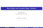 Naive Bayes and Gaussian Bayes Classifier - cs.toronto.eduurtasun/courses/CSC411/tutorial4.pdf · Naive Bayes and Gaussian Bayes Classi er Mengye Ren mren@cs.toronto.edu October 18,