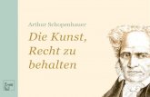 Die Kunst, Recht zu behalten - · PDF fileArthur Schopenhauer Die Kunst, Recht zu behalten 6 (δοξα) Topik, I, 12. Er ist sich der Unterscheidung und Trennung der objektiven Wahrheit