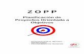 Z O P P -   · PDF fileLa PPO (Planificación de Proyectos, orientada a Objetivos) es un ... ϖ Los resultados a obtener durante el Proyecto como un todo y a corto plazo