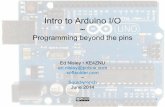 Intro to Arduino I/O · PDF file1 Intro to Arduino I/O ~ Programming beyond the pins Ed Nisley • KE4ZNU ed.nisley@pobox.com softsolder.com ~ Squidwrench June 2014