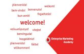 ¡bienvenida! welkom! bem-vindo! bun venit! welcome! · PDF fileEnterprise Marketing Academy hoşgeldiniz! καλωσόρισμα! vítejte! benvenuto! ¡bienvenido! bun venit! fogadtatás!