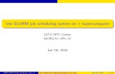 Use SLURM job scheduling system on supercomputer - · PDF fileUse SLURM job scheduling system on π supercomputer SJTU HPC Center hpc@sjtu.edu.cn Jan 7th, 2016 SJTU HPC Center hpc@sjtu.edu.cn