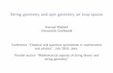 String geometry and spin geometry on loop spaces - uni maram/conference/cqsymp16/  · PDF fileString geometry and spin geometry on loop spaces ... Iev : C∞(Σ,M) ×Σ / M is the
