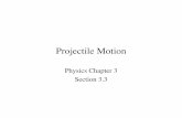 Physics Chapter 3 Section 3 - ddamm.  · PDF filePhysics Chapter 3! Section 3.3! Projectile Motion! ... Projectile Motion and Free Fall! ... 2 g Δt)2 v y,f =−gΔt v y,