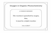 Oxygen in Organic Photochemistry - Columbia · PDF fileOxygen in Organic Photochemistry a common statement: The reaction is quenched by oxygen, thus, it must be a triplet reaction