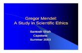 Gregor Mendel: A Study in Scientific Ethics - nhn.ou.edujohnson/Education/Capstone/Ethics/Presentations/... · Gregor Mendel: A Study in Scientific Ethics Santosh Shah Capstone ...
